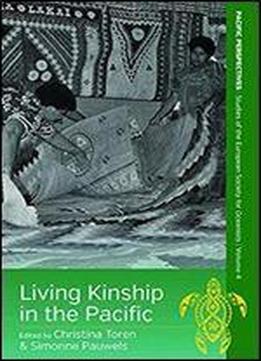 Living Kinship In The Pacific (pacific Perspectives: Studies Of The European Society For Oceanists)