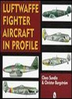 Luftwaffe Fighter Aircraft In Profile (Schiffer Military History Book)