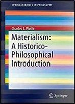 Materialism: A Historico-Philosophical Introduction (Springerbriefs In Philosophy)