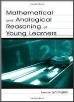 Mathematical And Analogical Reasoning Of Young Learners (Studies In Mathematical Thinking And Learning Series)