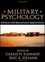 Military Psychology, First Edition: Clinical And Operational Applications