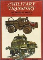 Military Transport Of World War Ii (Mechanised Warfare In Colour)