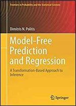 Model-free Prediction And Regression: A Transformation-based Approach To Inference (frontiers In Probability And The Statistical Sciences)