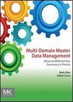 Multi-Domain Master Data Management: Advanced Mdm And Data Governance In Practice