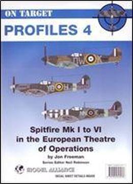 On-target Profile No 4: Spitfires Mk 1-6 In The European Theatre Of Operations