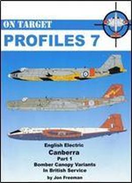 On Target Profiles No 7: English Electric Canberra Part 1