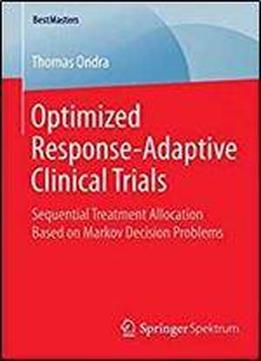 Optimized Response-adaptive Clinical Trials: Sequential Treatment Allocation Based On Markov Decision Problems (bestmasters)
