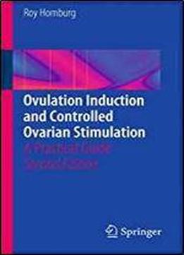 Ovulation Induction And Controlled Ovarian Stimulation: A Practical Guide