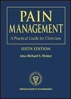 Pain Management: A Practical Guide For Clinicians, Sixth Edition
