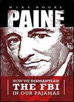 Paine: How We Dismantled The Fbi In Our Pajamas