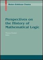 Perspectives On The History Of Mathematical Logic