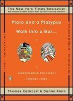 Plato And A Platypus Walk Into A Bar . . .: Understanding Philosophy Through Jokes