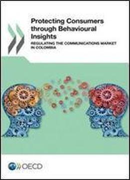 Protecting Consumers Through Behavioural Insights: Regulating The Communications Market In Colombia