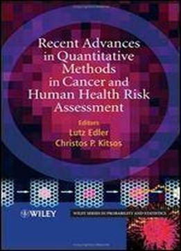 Recent Advances In Quantitative Methods In Cancer And Human Health Risk Assessment (wiley Series In Probability And Statistics)