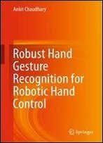 Robust Hand Gesture Recognition For Robotic Hand Control