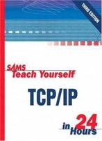 Sams Teach Yourself Tcp/Ip In 24 Hours (3rd Edition)