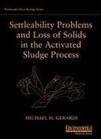 Settleability Problems And Loss Of Solids In The Activated Sludge Process