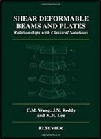 Shear Deformable Beams And Plates Relationships With Classical Solutions