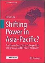 Shifting Power In Asia-Pacific?: The Rise Of China, Sino-Us Competition And Regional Middle Power Allegiance