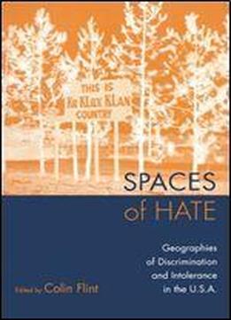 Spaces Of Hate: Geographies Of Discrimination And Intolerance In The U.s.a