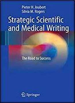 Strategic Scientific And Medical Writing: The Road To Success