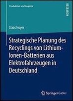 Strategische Planung Des Recyclings Von Lithium-Ionen-Batterien Aus Elektrofahrzeugen In Deutschland (Produktion Und Logistik)