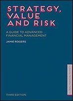 Strategy, Value And Risk: A Guide To Advanced Financial Management