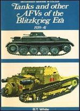 Tanks And Other Armoured Fighting Vehicles Of The Blitzkrieg Era, 1939-41 (mechanised Warfare In Colour)
