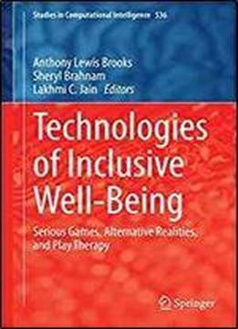 Technologies Of Inclusive Well-being: Serious Games, Alternative Realities, And Play Therapy (studies In Computational Intelligence)