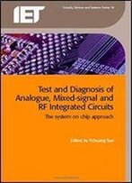 Test And Diagnosis Of Analogue, Mixed-Signal And Rf Integrated Circuits: The System On Chip Approach (Materials, Circuits And Devices)