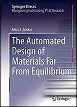 The Automated Design Of Materials Far From Equilibrium (springer Theses)