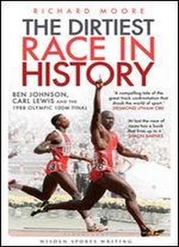 The Dirtiest Race In History: Ben Johnson, Carl Lewis And The Olympic 100m Final
