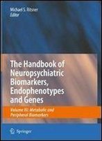 The Handbook Of Neuropsychiatric Biomarkers, Endophenotypes And Genes: Volume Iii: Metabolic And Peripheral Biomarkers