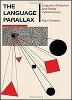The Language Parallax: Linguistic Relativism And Poetic Indeterminacy