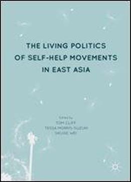 The Living Politics Of Self-help Movements In East Asia