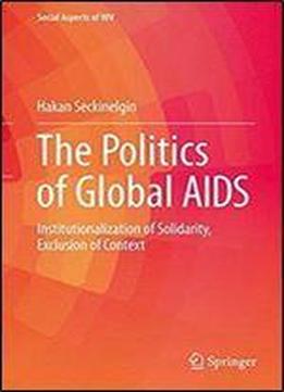 The Politics Of Global Aids: Institutionalization Of Solidarity, Exclusion Of Context