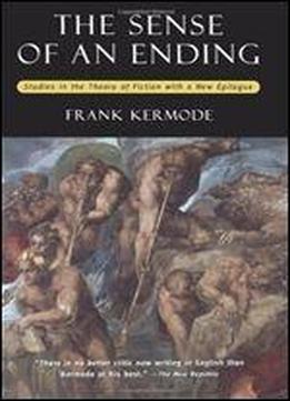 The Sense Of An Ending: Studies In The Theory Of Fiction (with A New Epilogue)