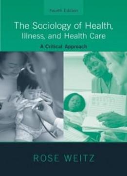 The Sociology Of Health, Illness, And Health Care: A Critical Approach