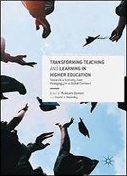 Transforming Teaching And Learning In Higher Education: Towards A Socially Just Pedagogy In A Global Context