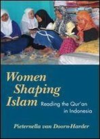 Women Shaping Islam: Reading The Qu'ran In Indonesia