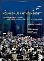 Working-Class Network Society: Communication Technology And The Information Have-Less In Urban China