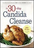 30-Day Candida Cleanse: The Complete Diet Program To Beat Candida And Restore Total Health