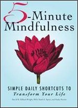 5-minute Mindfulness: Simple Daily Shortcuts To Transform Your Life