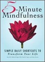 5-Minute Mindfulness: Simple Daily Shortcuts To Transform Your Life