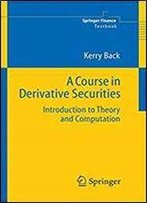 A Course In Derivative Securities: Introduction To Theory And Computation (Springer Finance)
