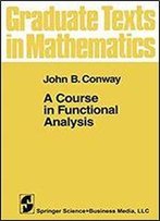 A Course In Functional Analysis (Graduate Texts In Mathematics, Vol. 96)