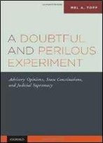 A Doubtful And Perilous Experiment: Advisory Opinions, State Constitutions, And Judicial Supremacy