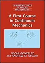 A First Course In Continuum Mechanics (Cambridge Texts In Applied Mathematics)