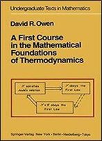 A First Course In The Mathematical Foundations Of Thermodynamics (Undergraduate Texts In Mathematics)