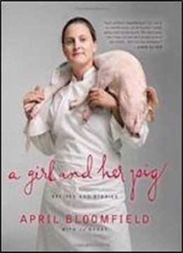 A Girl And Her Pig: Recipes And Stories